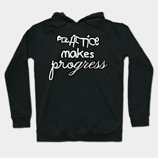 Practice Makes Progress Hoodie